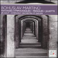 Martinu: Fantaisies symphoniques; Fresques; Juliette von Jiri Kout