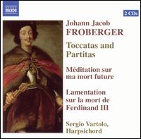 Johann Jacob Froberger: Toccatas and Partitas von Sergio Vartolo