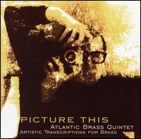 Picture This: Artistic Transcriptions for Brass von Atlantic Brass Quintet