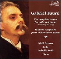 Gabriel Fauré: The Complete Works for Cello and Piano von Niall Brown
