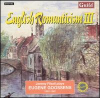 English Romanticism, Vol. 3: Jeremy Filsell Plays Eugene Goossens von Jeremy Filsell