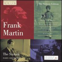 Frank Martin: Mass For Double Choir; Songs of Ariel; Ode à La Musique; etc. von The Sixteen