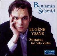 Eugène Ysaÿe: Sonatas for Solo Violin von Benjamin Schmid