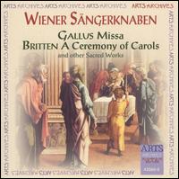 Gallus: Missa; Britten: A Ceremony of Carols And Other Sacred Works von Vienna Boys' Choir