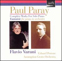 Paul Paray: Complete Works for Solo Piano; Fantaisie for Piano & Orchestra von Flavio Varani