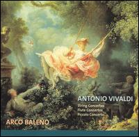 Antonio Vivaldi: String Concertos; Flute Concertos; Piccolo Concerto von Arco Baleno