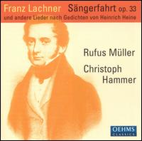 Franz Lachner: Sängerfahrt, Op. 33, und andere Lieder nach Gedichten von Heine von Rufus Müller