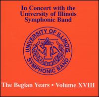 In Concert with the University of Illinois Symphonic Band: The Begian Years, Vol. 18 von University of Illinois Symphonic Band