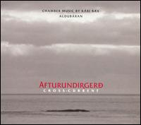 Afturundirgerð - Cross Current: Chamber Music of Kári Bæk von Aldubáran