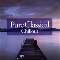 Pure Classical Chillout von Various Artists