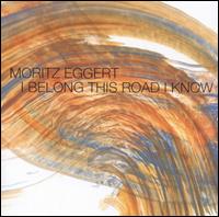 Moritz Eggert: I Belong This Road I Know von Moritz Eggert