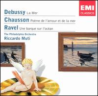 Debussy: La Mer; Chausson: Poème de l'amour et de la mer; Ravel: Une barque sur l'océan von Riccardo Muti