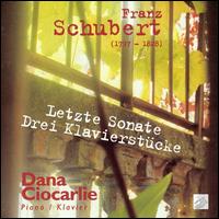 Schubert: Letzte Sonate; Drei Klavierstücke von Dana Ciocarlie