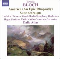 Ernest Bloch: America (An Epic Rhapsody); Suite hébraïque von Dalia Atlas