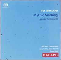 Per Nørgård: Mythic Morning - Works for Choir, Vol. 2 [Hybrid SACD] von Ars Nova Copenhagen