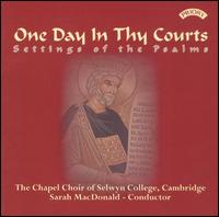 One Day in Thy Courts: Settings of the Psalms von Selwyn College Choir, Cambridge
