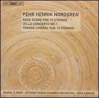 Pehr Henrik Nordgren: Rock Score; Cello Concerto No. 1; Transe-Choral von Juha Kangas