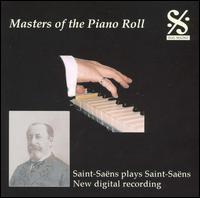 Masters of the Piano Roll: Saint-Saëns Plays Saint-Saëns von Camille Saint-Saëns