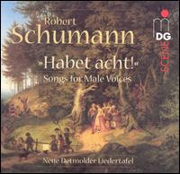 Habet acht! Songs for Male Voices by Robert Schumann von Neue Detmolder Liedertafel