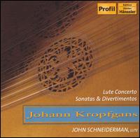 Johann Kropfgans: Lute Concerto; Sonatas & Divertimentos von John Schneiderman