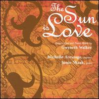 The Sun Is Love: Song Cycles and Piano Music by Gwyneth Walker von Michelle Areyzaga