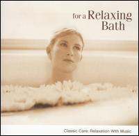 For a Relaxing Bath: Classic Care, Relaxation With Music von Various Artists