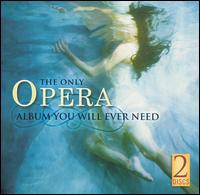 The Only Opera Album You Will Ever Need von Various Artists