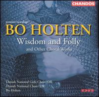 Bo Holton: Wisdom and Folly and Other Choral Works von Bo Holten