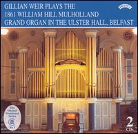 Gillian Weir Plays the 1861 William Hill Mulholland Grand Organ in the Ulster Hall, Belfast von Gillian Weir
