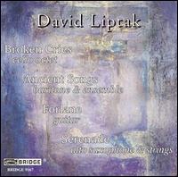 David Liptak: Broken Cries; Ancient Songs; Forlane; Serenade von Various Artists