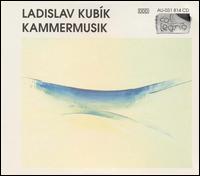 Ladislav Kubík: Kammermusik von Various Artists