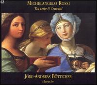 Michelangelo Rossi: Toccate & Corenti von Jorg-Andreas Botticher