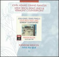 John Adams: Grand Pianola; Steve Reich: Eight Lines; Vermont Counterpoint von Ransom Wilson