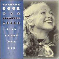 The Broadway Years: Till There Was You von Barbara Cook