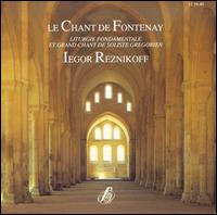 Le Chant de Fontenay: Liturgie Fondamentale et Grand Chant de Soliste Gregorien von Iegor Reznikoff