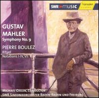 Mahler: Symphony No. 9; Boulez: Rituel; Notations I-IV, VII von Michael Gielen