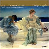 Shall I Compare Thee? Choral Songs on Shakespeare Texts von Chicago a cappella