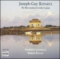 Joseph-Guy Ropartz: The three sonatas for violin & piano von Sandrine Cantoreggi