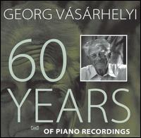 Georg Vásárhelyi: 60 Years of Piano Recordings von Georg Vasarhelyi