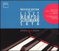 Reflets dans Chopin: Wojciech Kocyan Plays Liszt, Mompou, Schumann, Saya von Wojciech Kocyan