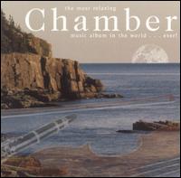 The Most Relaxing Chamber Music Album in the World ... Ever! von Various Artists
