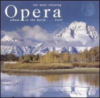 The Most Relaxing Opera Album in the World...Ever! von Various Artists