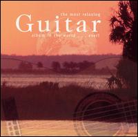 The Most Relaxing Guitar Album in the World ... Ever! von Various Artists
