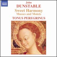 Dunstable: Sweet Harmony - Masses and Motets von Tonus Peregrinus