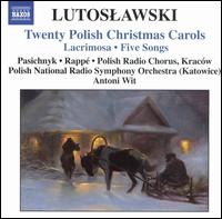 Lutoslawski: Twenty Polish Christmas Carols; Lacrimosa; Five Songs von Antoni Wit
