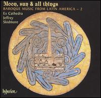 Moon, Sun & All Things von Ex Cathedra Chamber Choir and Baroque Orchestra