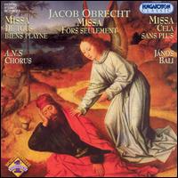 Jacob Obrecht: Missa Fors Seulement; Missa De tous bien playne; Missa Cella sans plus von A:N:S Chorus