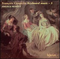 François Couperin: Keyboard Music, Vol. 3 von Angela Hewitt