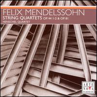Mendelssohn: String Quartets Op. 44 1-2 & Op. 81 von Henschel Quartet