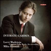 Intimate Garden: The Complete Piano Works by Leevi Madetoja von Mika Rännäli